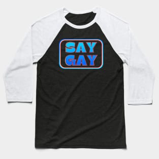 SAY GAY! Baseball T-Shirt